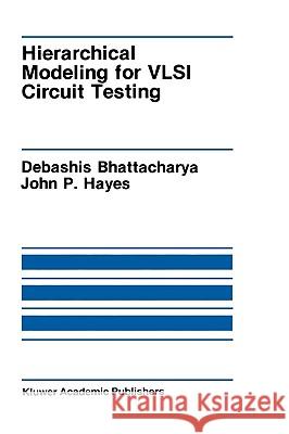 Hierarchical Modeling for VLSI Circuit Testing Debashish Bhattacharjee John P. Hayes 9780792390589 Kluwer Academic Publishers - książka