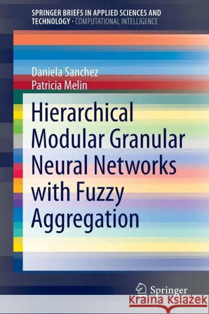 Hierarchical Modular Granular Neural Networks with Fuzzy Aggregation Daniela Sanchez Patricia Melin 9783319288611 Springer - książka