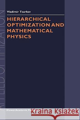Hierarchical Optimization and Mathematical Physics Vladimir Tsurkov 9780792361756 Springer Netherlands - książka