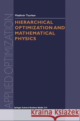 Hierarchical Optimization and Mathematical Physics Vladimir Tsurkov 9781461371120 Springer - książka