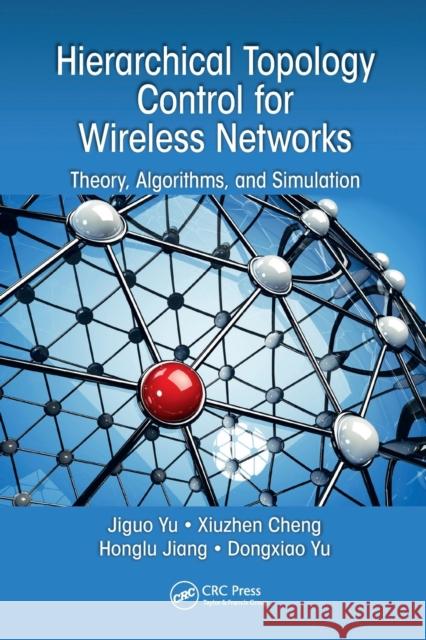 Hierarchical Topology Control for Wireless Networks: Theory, Algorithms, and Simulation Yu, Jiguo 9780367572174 CRC Press - książka