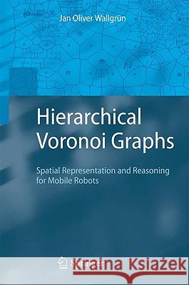 Hierarchical Voronoi Graphs: Spatial Representation and Reasoning for Mobile Robots Wallgrün, Jan Oliver 9783642103025 Springer - książka