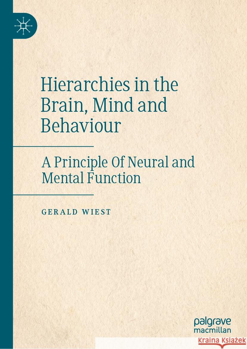 Hierarchies in the Brain, Mind and Behaviour: A Principle of Neural and Mental Function Gerald Wiest 9783031780295 Palgrave MacMillan - książka
