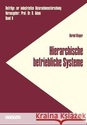 Hierarchische Betriebliche Systeme: Entwicklung Einer Konzeption Zur Analyse Und Gestaltung Des Verhaltens Betrieblicher Systeme Bernd Rieper 9783409313216 Gabler Verlag - książka