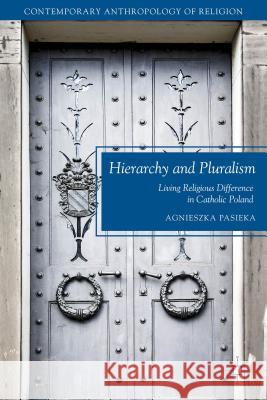 Hierarchy and Pluralism: Living Religious Difference in Catholic Poland Pasieka, A. 9781137500526 Palgrave MacMillan - książka