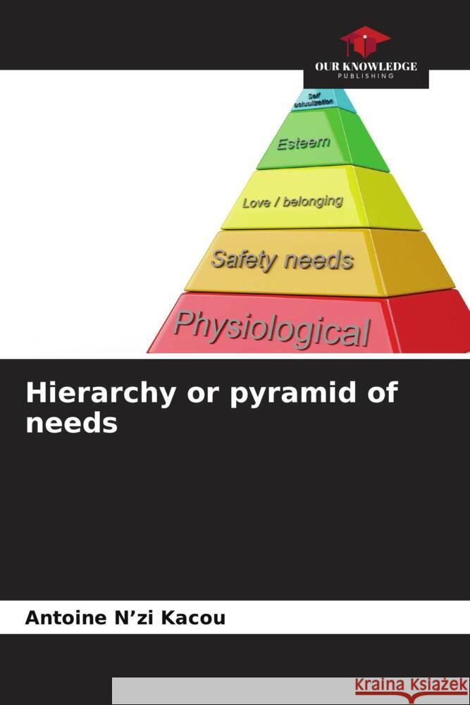 Hierarchy or pyramid of needs Antoine N'Z 9786206578741 Our Knowledge Publishing - książka
