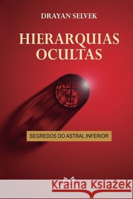 Hierarquias Ocultas: Segredos do Astral Inferior Drayan Selvek 9786598881702 Ahzuria.com - książka