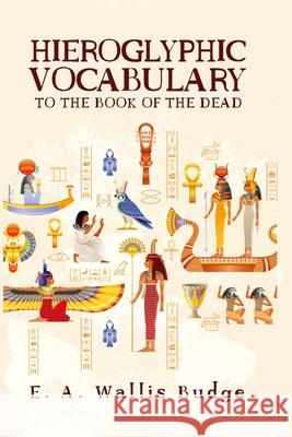 Hieroglyphic Vocabulary E. a. Wallis Budge 9781639230105 Lushena Books - książka