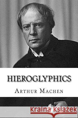 Hieroglyphics Arthur Machen 9781979696210 Createspace Independent Publishing Platform - książka