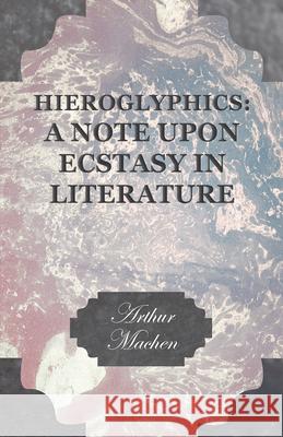Hieroglyphics: A Note upon Ecstasy in Literature Machen, Arthur 9781528704281 Fantasy and Horror Classics - książka