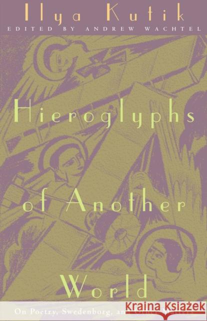 Hieroglyphs of Another World: On Poetry, Swedenborg, and Other Matters Kutik, Ilya 9780810117778 Northwestern Publishing House - książka