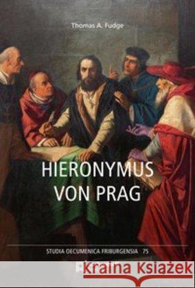 Hieronymus von Prag : und die Grundlagen der Hussitischen Bewegung. Eine Biographie Fudge, Thomas A. 9783402120118 Aschendorff Verlag - książka