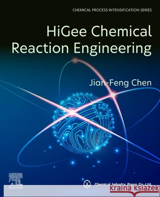 HiGee Chemical Reaction Engineering Jian-Feng (State Key Laboratory of Organic-Inorganic Composites and Beijing University of Chemical Technology, Beijing, 9780443185212 Elsevier - książka