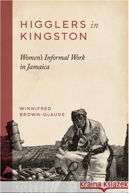 Higglers in Kingston: Women's Informal Work in Jamaica Brown-Glaude, Winnifred 9780826517654 Vanderbilt University Press - książka