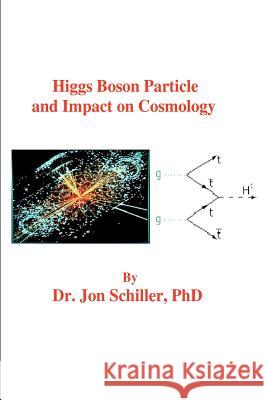 Higgs Boson Particle and Impact on Cosmology Dr Jon Schille 9781478381648 Createspace Independent Publishing Platform - książka