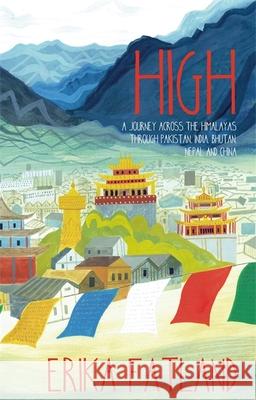 High: A Journey Across the Himalayas Through Pakistan, India, Bhutan, Nepal and China Erika Fatland 9781529416893 Quercus Publishing - książka