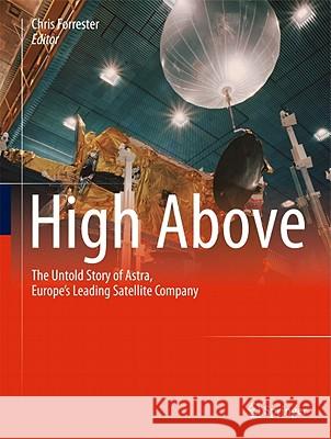 High Above: The untold story of Astra, Europe's leading satellite company Chris Forrester 9783642120084 Springer-Verlag Berlin and Heidelberg GmbH &  - książka