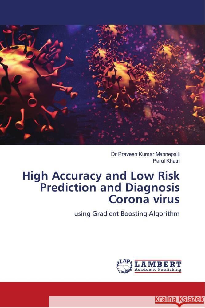 High Accuracy and Low Risk Prediction and Diagnosis Corona virus Mannepalli, Dr Praveen Kumar, Khatri, Parul 9786204733876 LAP Lambert Academic Publishing - książka