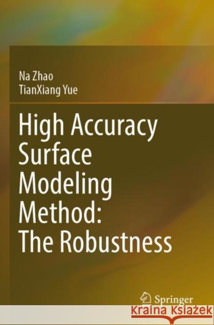 High Accuracy Surface Modeling Method: The Robustness Na Zhao, TianXiang Yue 9789811640292 Springer Nature Singapore - książka