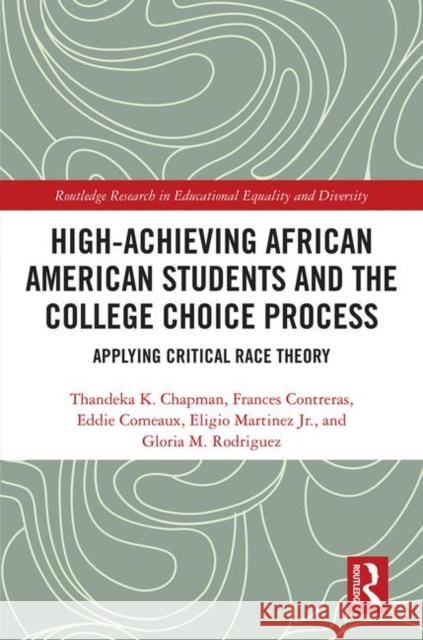 High Achieving African American Students and the College Choice Process: Applying Critical Race Theory Thandeka K Frances Contreras Eddie Comeaux 9780367352684 Routledge - książka