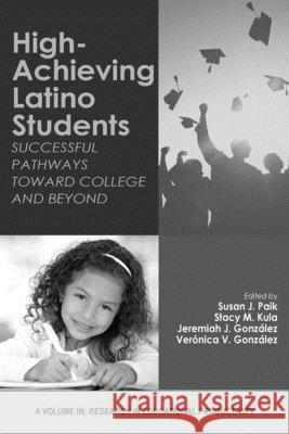 High-Achieving Latino Students: Successful Pathways Toward College and Beyond Susan J Paik Stacy M Kula Jeremiah J Gonzalez 9781648020100 Information Age Publishing - książka