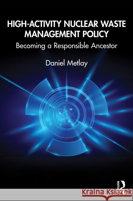 High-Activity Nuclear Waste Management: Becoming a Responsible Ancestor Daniel S. Metlay 9781032866086 Routledge - książka