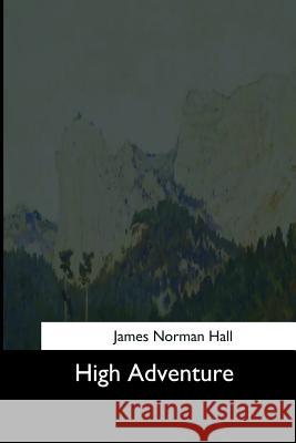 High Adventure James Norman Hall 9781544627151 Createspace Independent Publishing Platform - książka