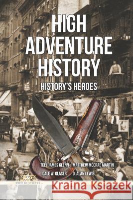 High Adventure History: History's Heroes Teel James Glenn Dale W. Glaser Matthew McCrae Martin 9781797960074 Independently Published - książka