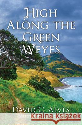 High Along the Green Weyes: Selected Early Poems David C Alves 9781974616107 Createspace Independent Publishing Platform - książka