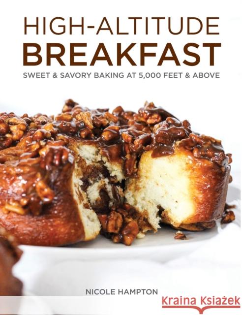 High-Altitude Breakfast: Sweet & Savory Baking at 5,000 Feet and Above Hampton, Nicole 9781513289571 West Margin Press - książka