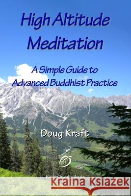 High Altitude Meditation: Practical Guidance to Advanced Buddhist Practice Doug Kraft 9781735073767 Easing Awake Books - książka