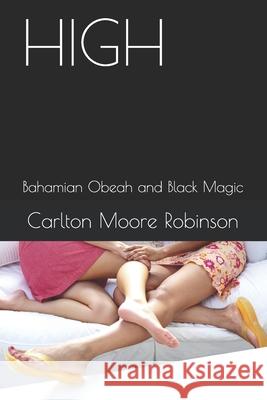 High: Bahamian Obeah and Black Magic Moore Robinson, Carlton 9798578948008 Independently Published - książka