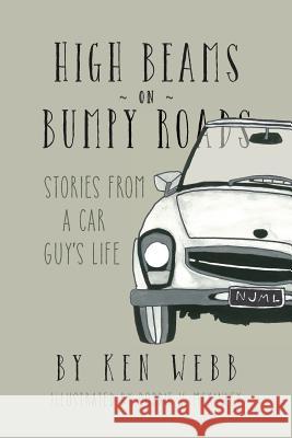 High Beams On Bumpy Roads: Stories From A Car Guy's Life Webb, Ken 9781517209780 Createspace - książka