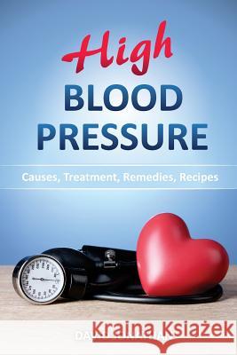 High Blood Pressure: Causes, Treatment, Remedies, Recipes David Jonathan 9781544798233 Createspace Independent Publishing Platform - książka