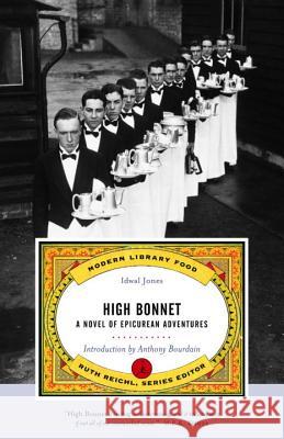 High Bonnet: A Novel of Epicurean Adventures Idwal Jones Ruth Reichl Anthony Bourdain 9780375757563 Modern Library - książka