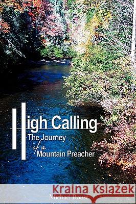 High Calling: The Journey of a Mountain Preacher Rouse, Michael 9781438926407 Authorhouse - książka