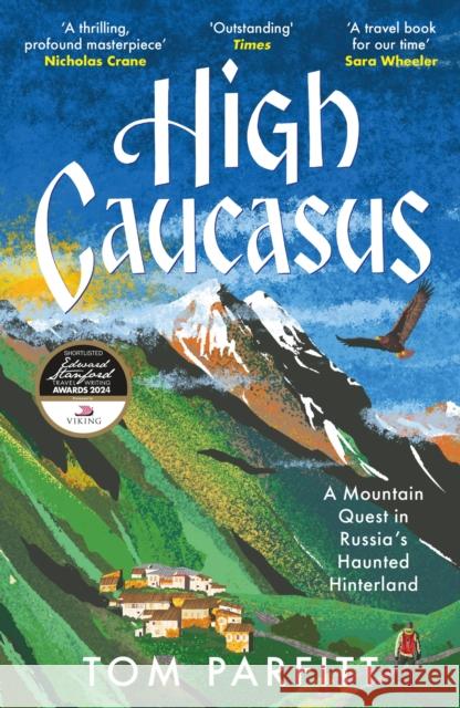 High Caucasus: A Mountain Quest in Russia’s Haunted Hinterland Tom Parfitt 9781472294807 Headline Publishing Group - książka