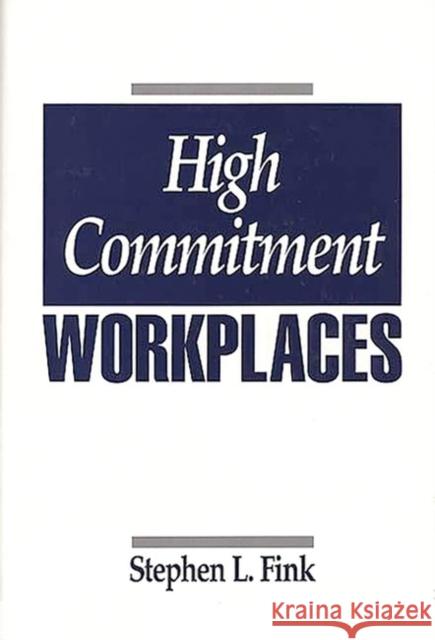 High Commitment Workplaces Stephen L. Fink 9780899307404 Quorum Books - książka