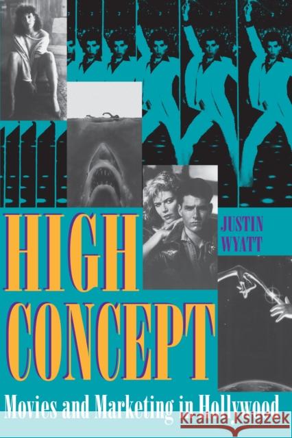 High Concept: Movies and Marketing in Hollywood Wyatt, Justin 9780292790919 University of Texas Press - książka