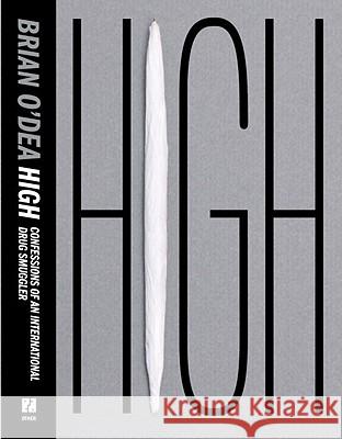 High: Confessions of an International Drug Smuggler O'Dea, Brian 9781590513101 Other Press - książka