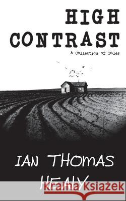 High Contrast: A Collection of Tales Ian Thomas Healy 9781539077664 Createspace Independent Publishing Platform - książka