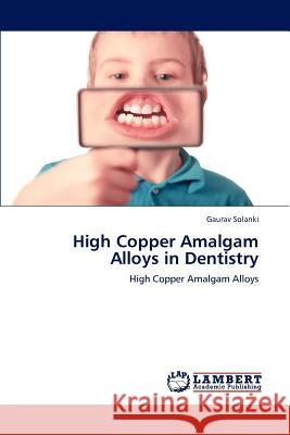 High Copper Amalgam Alloys in Dentistry Gaurav Solanki 9783659112126 LAP Lambert Academic Publishing - książka