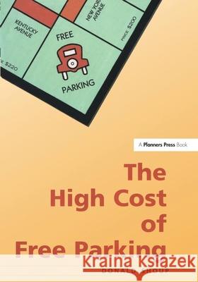 High Cost of Free Parking Donald C. Shoup 9781884829987 American Planning Association - książka