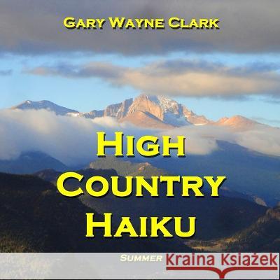 High Country Haiku - Summer Gary Wayne Clark 9780985343835 Gary Wayne Clark - książka