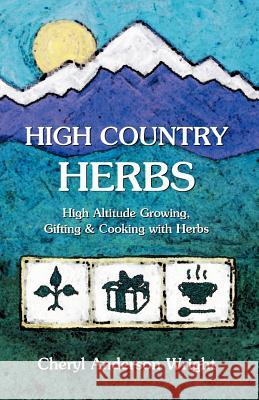 High Country Herbs Cheryl Anderson Wright 9780971472587 Pronghorn Press - książka