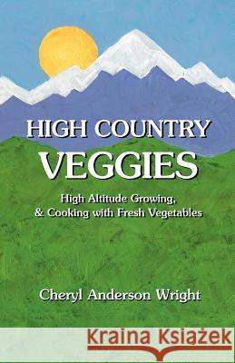 High Country Veggies Cheryl Anderson Wright 9781932636154 Pronghorn Press - książka
