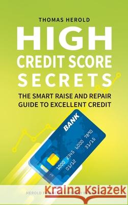 High Credit Score Secrets - The Smart Raise And Repair Guide to Excellent Credit Thomas Herold 9781087854205 Thomas Herold - książka