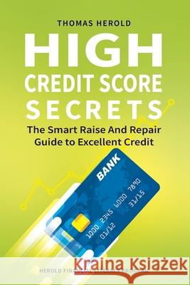 High Credit Score Secrets - The Smart Raise And Repair Guide to Excellent Credit Thomas Herold 9781087861418 Thomas Herold - książka