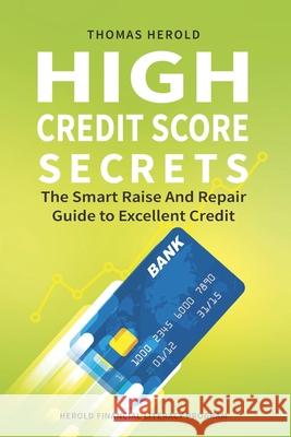 High Credit Score Secrets - The Smart Raise And Repair Guide to Excellent Credit Thomas Herold 9781702559669 Independently Published - książka