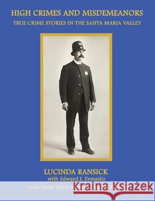 High Crimes and Misdemeanors: True Crime Stories in the Santa Maria Valley Lucinda Ransick, Edward J Zemaitis 9781596414662 Janaway Publishing, Inc. - książka